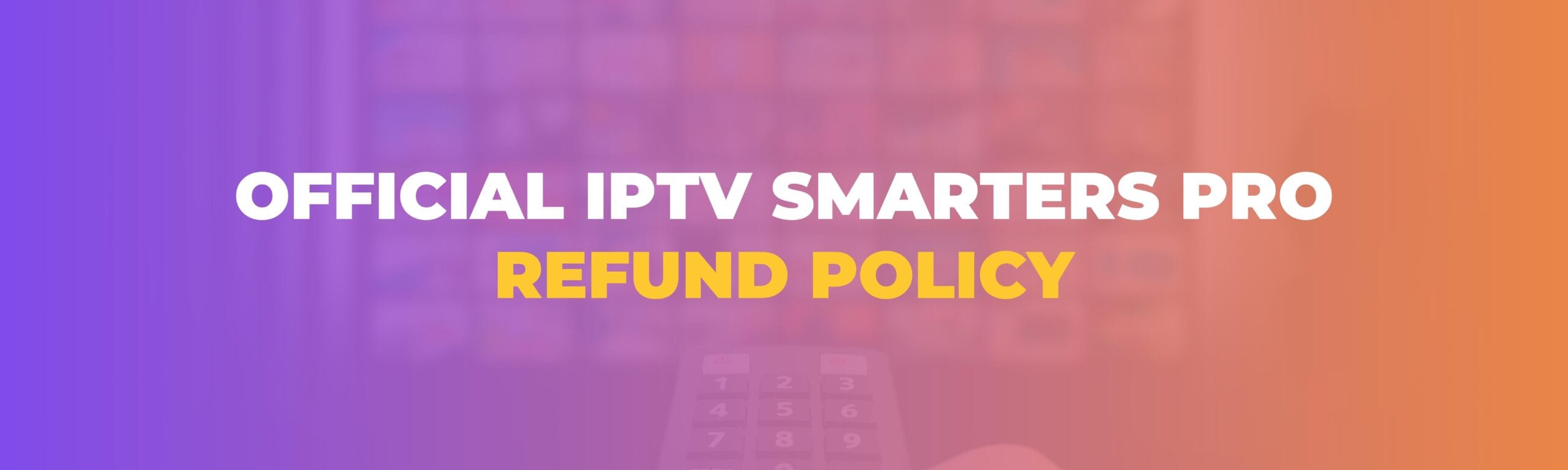 OFFICIAL IPTV SMARTERS PRO - REFUND POLICY