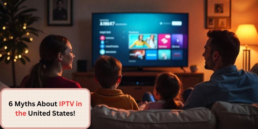 6 Myths About IPTV in the United States